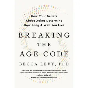 Breaking the Age Code: How Your Beliefs About Aging Determine How Long and Well You Live by Becca Levy, PhD [Paperback Book]