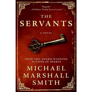 The Servants by Michael Marshall Smith [Paperback Book]