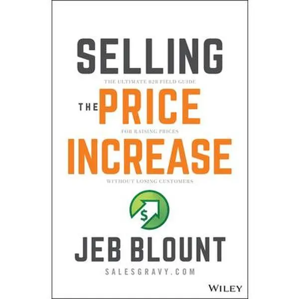 USED Book - Selling the Price Increase: The Ultimate B2B Field Guide for Raising Prices Without Losing Customers by Blount, Jeb (Hardcover) - english