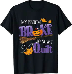 My Broom Broke So Now I Quilt - Funny Halloween Quilting T-Shirt - 33B08HRS884R