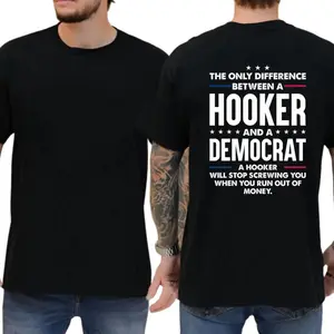 The Only Difference Between A Hooker And A Democrat T-shirt, Unisex Graphic Tees, Funny Shirts, Casual Menswear, Comfy Cotton