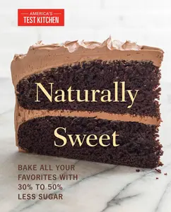 USED-Naturally Sweet: Bake All Your Favorites with 30% to 50% Less Sugar by Test Kitchen America (Paperback)