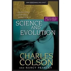 USED-Science and Evolution: Developing a Christian Worldview of Science and Evolution by Charles W. Colson (Paperback)
