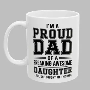 [SALE OFF - SHIP FROM US] Proud Dad of a Freaking Awesome Daughter Funny Mug 11oz Unique Coffee Cup
