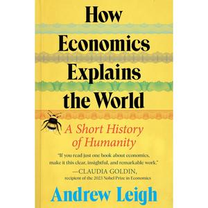 how economics explains the world: a short history of humanity by andrew leigh [hardback book]