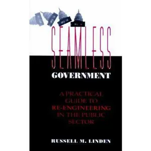 USED-Seamless Government: A Practical Guide to Re-Engineering in the Public Sector by Linden, Russell M. (Hardcover)