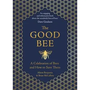USED-The Good Bee: A Celebration of Bees and How to Save Them by Benjamin, Alison (Hardcover)