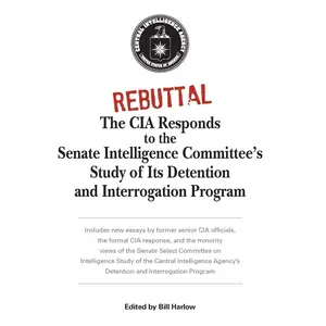 USED-Rebuttal: The CIA Responds to the Senate Intelligence Committee's Study of Its Detention and Interrogation Program by Harlow, Bill (Paperback)
