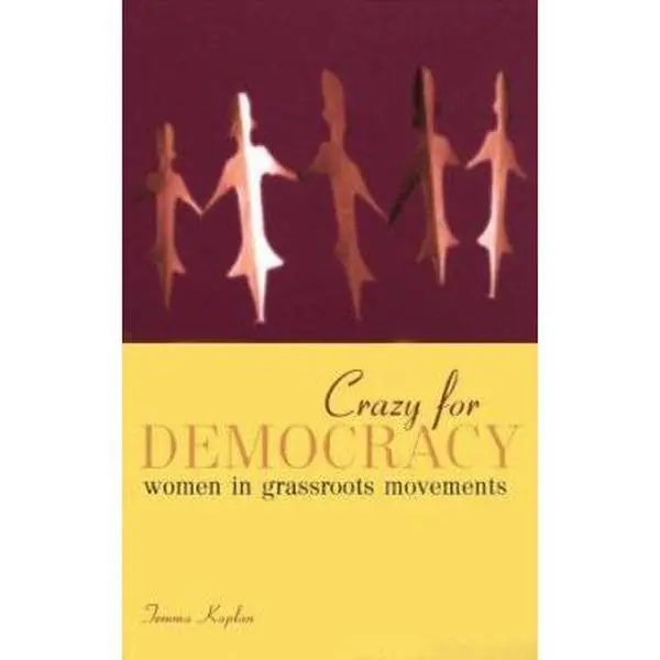 USED-Crazy for Democracy: Women in Grassroots Movements by Kaplan, Temma (Paperback)