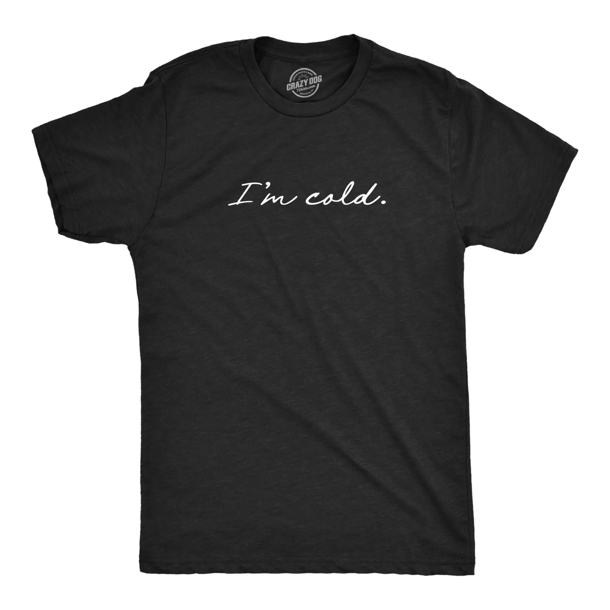 Mens I'm Cold T Shirt Funny Winter Season Freezing Frigid Graphic Novelty Tee Mens Funny T Shirts Cool Vintage Fashion T-Shirt Gift Classic Menswear Christmas Apparel for Men Novelty Tees for Guys Black