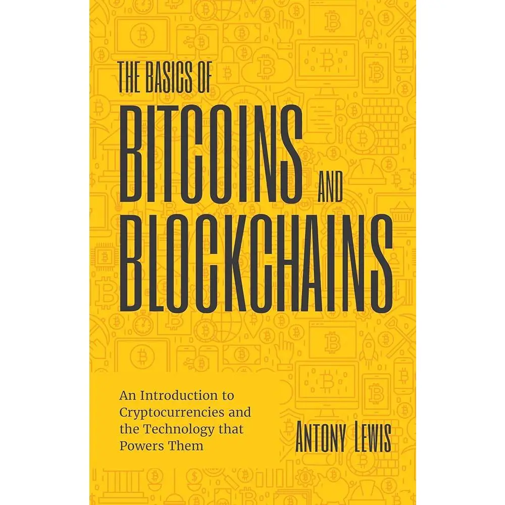The Basics of Bitcoins and Blockchains: Economics & Management Business Book - Introduction to Cryptocurrencies, Blockchain Basics, Cryptography, Derivatives Investments, Futures Trading, Digital Assets, NFTs