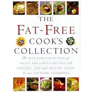 USED-The Fat-Free Cook's Collection: The Best-Ever Collection of No-Fat and Low-Fat Recipes for Exciting, Tasty and Healthy Eating in Two Fantastic Cookbooks by Lorenz Books (Hardcover)
