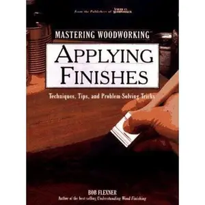 USED-Applying Finishes: Techniques, Tips, and Problem-Solving Tricks (Woodworking Series) by Bob Flexner (Hardcover)