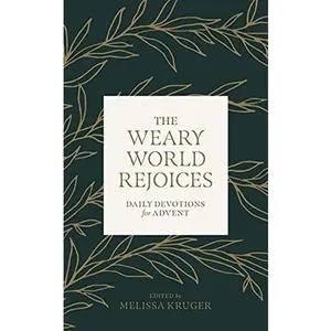 USED-The Weary World Rejoices: Daily Devotions for Advent by Melissa Kruger (Paperback)