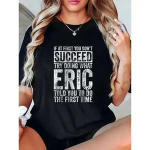 Women's Funny Eric Quote T-Shirt, Distressed "If At First You Don't Succeed Try What Eric Told You" Casual Short Sleeve Tee for Daily Wear, Gift for Eric Enthusiasts 100% Cotton T-shirt