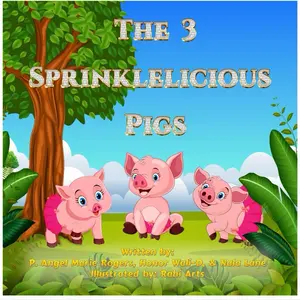 The 3 Sprinklelicious Pigs by P Angel Marie Rogers Honor Wali-D Naia Lane Illustrated by Rahi Arts Childrens Book
