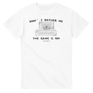 Don't Bother Me, The Game Is On T-Shirt