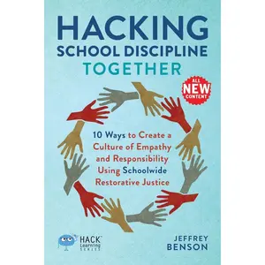 Hacking School Discipline Together: 10 Ways to Create a Culture of Empathy and Responsibility Using Schoolwide Restorative Justice (Hack Learning Series) Paperback – January 24, 2024