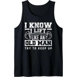 I Know I Lift Like An Old Man Funny Gym Tank Top