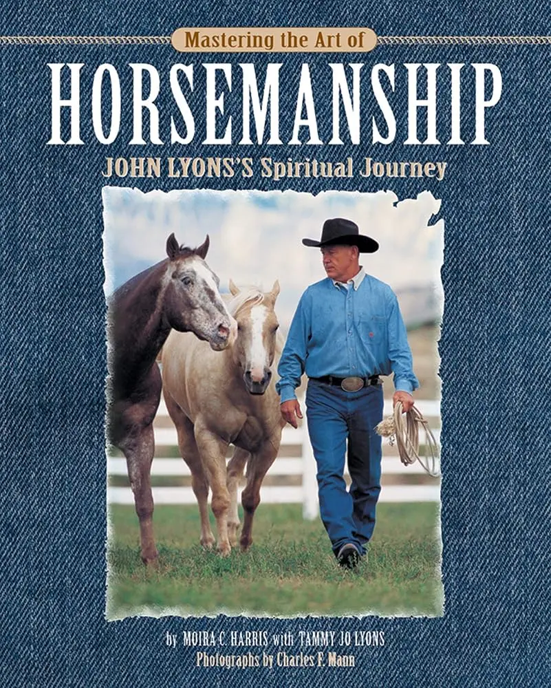Mastering the Art of Horsemanship: John Lyon's Spiritual Journey with a Top Horse Trainer, Positive Training Book