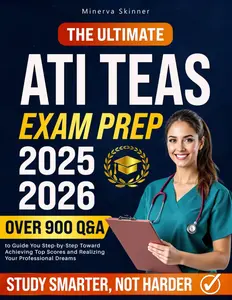 The Ultimate ATI TEAS Exam Prep: Over 900 Q&A to Guide You Step-by-Step Toward Achieving Top Scores and Realizing Your Professional Dreams