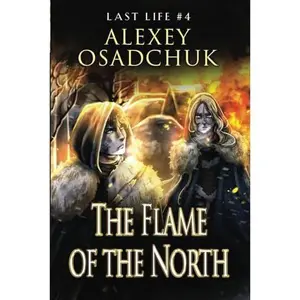 USED-The Flame of the North (Last Life Book #4): A Progression Fantasy Series by Alexey Osadchuk (Paperback)
