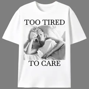 Too Tired To Care Graphic Women's Tee |   Unisex Vintage Celebrity Meme T-Shirt |   Retro Apathetic Casual Top