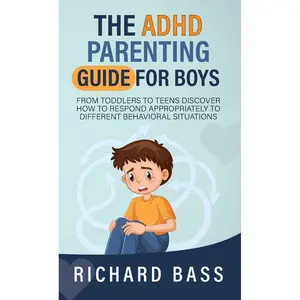 The ADHD Parenting Guide for Boys: From Toddlers to Teens Discover How to Respond Appropriately to Different Behavioral Situations (Successful Parenting) Hardcover – February 27, 2023