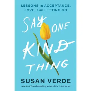 USED-Say One Kind Thing: Lessons in Acceptance, Love, and Letting Go by Verde, Susan (Hardcover)