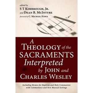 USED-A Theology of the Sacraments Interpreted by John and Charles Wesley: Including Hymns for Baptism and Holy Communion with Commentary and New Musical Se (Paperback)