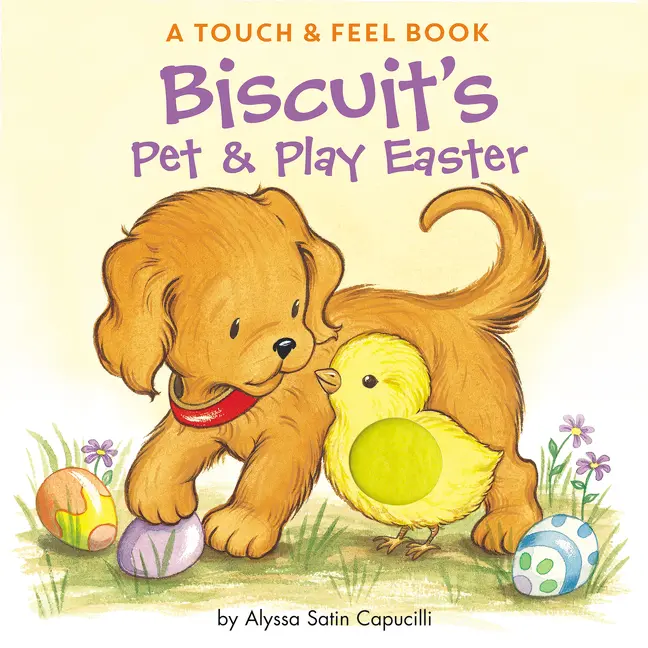 Biscuit's Pet & Play Easter: A Touch & Feel Book: An Easter And Springtime Book For Kids (Biscuit) by Alyssa Satin Capucilli||Pat Schories [Board book]