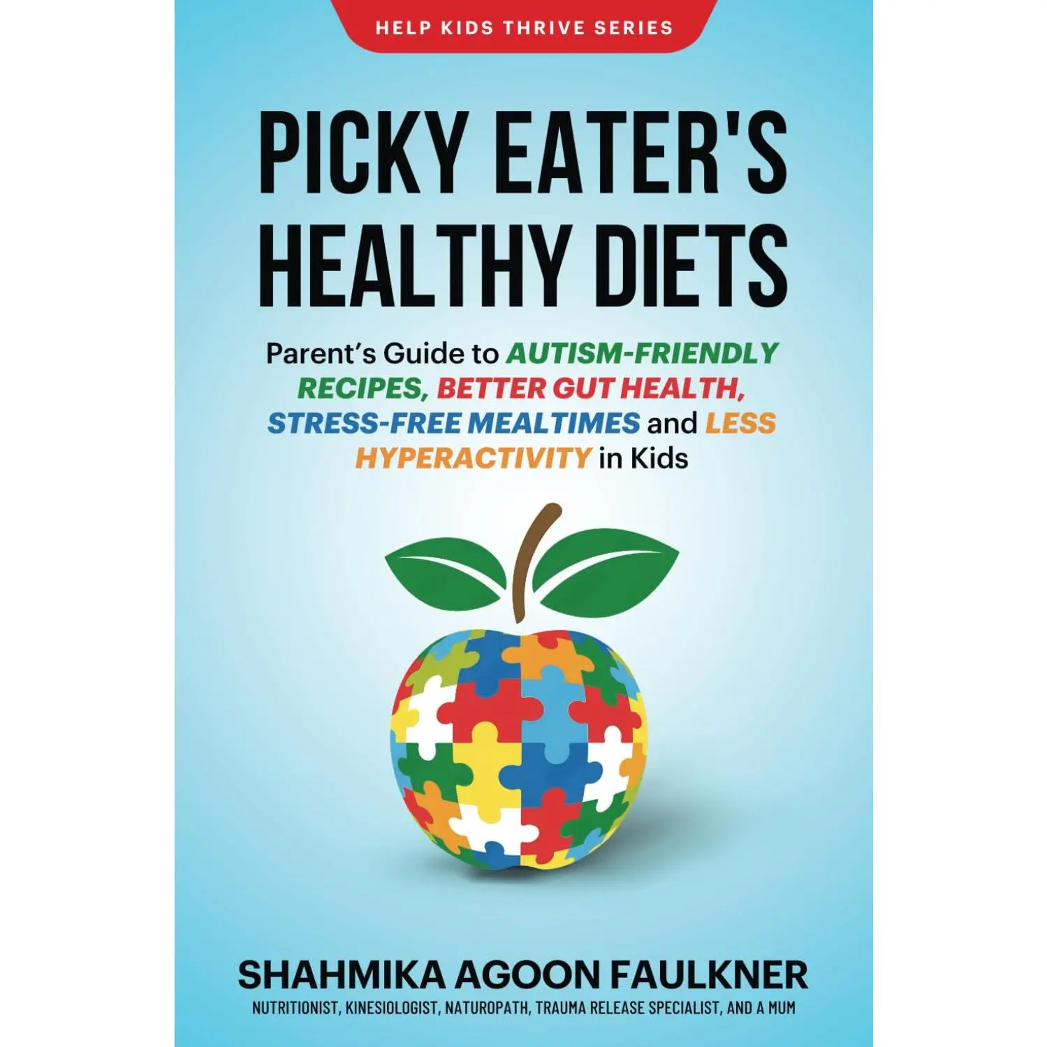 Picky Eater’s Healthy Diets: Parent’s guide to autism-friendly recipes, better gut health, stress-free mealtimes and less hyperactivity
