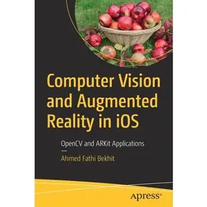 USED-Computer Vision and Augmented Reality in IOS: Opencv and Arkit Applications by Bekhit, Ahmed Fathi (Paperback)