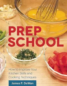USED-Prep School: How to Improve Your Kitchen Skills and Cooking Techniques by Dewan, James P. (Hardcover)