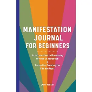 Manifestation Journal for Beginners: An Introduction to Harnessing the Law of Attraction & Journal for Creating the Life You Want