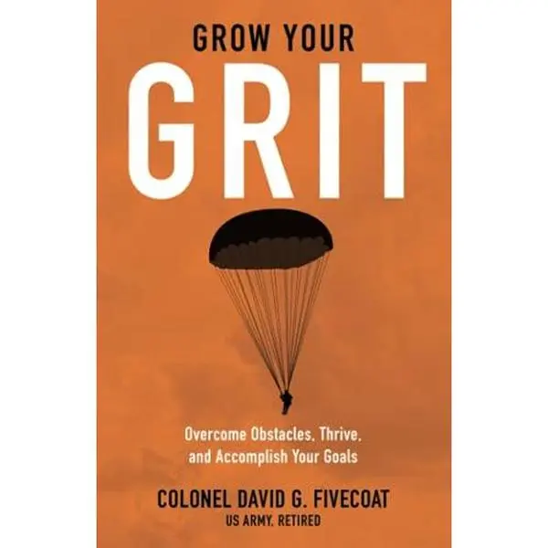USED-Grow Your Grit: Overcome Obstacles, Thrive, and Accomplish Your Goals by David Fivecoat (Paperback)