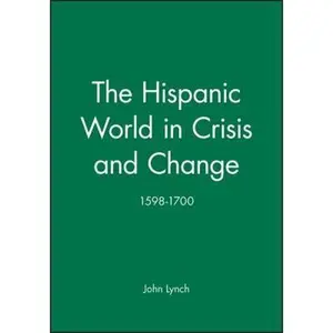 USED-The Hispanic World in Crisis and Change: 1598-1700 by Lynch, John (Paperback)