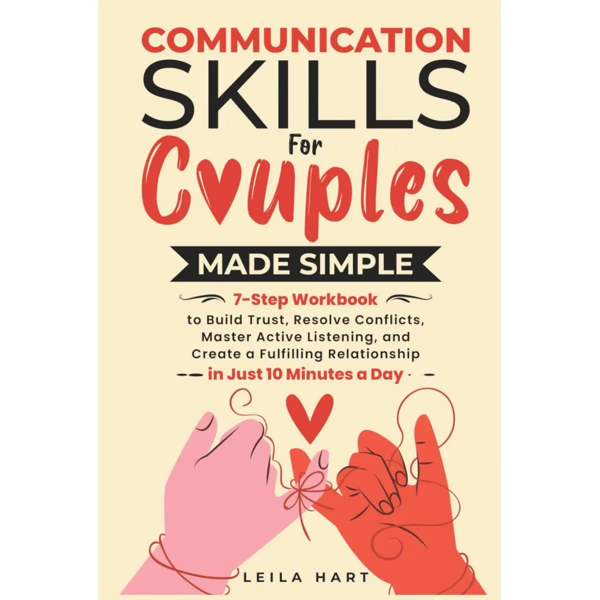COMMUNICATION SKILLS FOR COUPLES MADE SIMPLE: 7-STEP WORKBOOK TO BUILD TRUST, RESOLVE CONFLICTS, MASTER ACTIVE LISTENING, AND CREATE A FULFILLING RELATIONSHIP IN JUST 10 MINUTES A DAY Hardcover – November 10, 2024