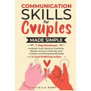 COMMUNICATION SKILLS FOR COUPLES MADE SIMPLE: 7-STEP WORKBOOK TO BUILD TRUST, RESOLVE CONFLICTS, MASTER ACTIVE LISTENING, AND CREATE A FULFILLING RELATIONSHIP IN JUST 10 MINUTES A DAY Hardcover – November 10, 2024