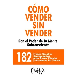 COMO VENDER SIN VENDER, CON EL PODER DE TU MENTE SUBCONSCIENTE: 182 Frases Maestras comprobadas para Atraer Clientes y Aumentar tus Ventas (Spanish Edition)