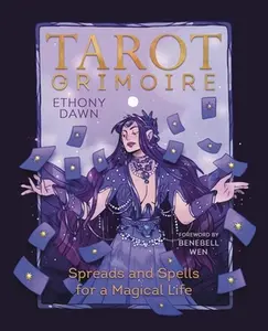 Tarot Grimoire: Spreads and Spells for a Magical Life -- Ethony Dawn - Paperback