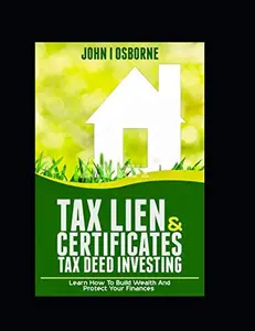 USED-Tax Lien Certificates & Tax Deed Investing: Learn How To Build Wealth And Protect Your Finances (Tax Sales, Tax Liens and Tax Questions) (Wealth Management) by John I Osborne (Paperback)