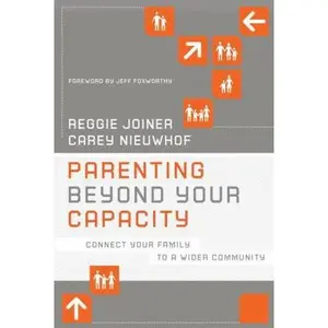 USED-Parenting Beyond Your Capacity: Connect Your Family to a Wider Community (The Orange Series) by Reggie Joiner (Paperback)