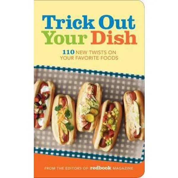 USED-Trick Out Your Dish: 110 New Twists on Your Favorite Foods by Ashley T. Strickland (Unknown)