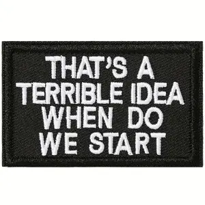 "A Terrible Idea" Funny Meme Velcros Patch Hook & Loop Fastener - Tactical Embroidered Military Morale Badge for Molle Backpack Embroidery Design