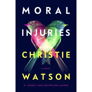 Moral Injuries: A Novel by Christie Watson [Hardback Book]