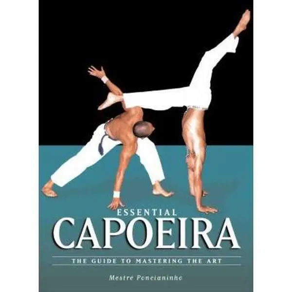 USED Book - Essential Capoeira: The Guide to Mastering the Art by Ponchianinho, Mestre (Paperback) - english
