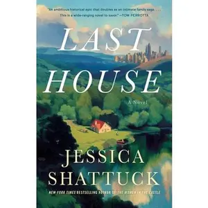 Last House -- Jessica Shattuck - Hardcover