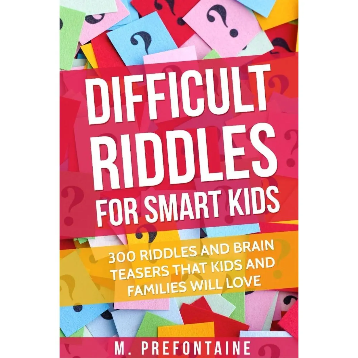 Difficult Riddles For Smart Kids: 300 Difficult Riddles And Brain Teasers Families Paperback – May 17, 2017