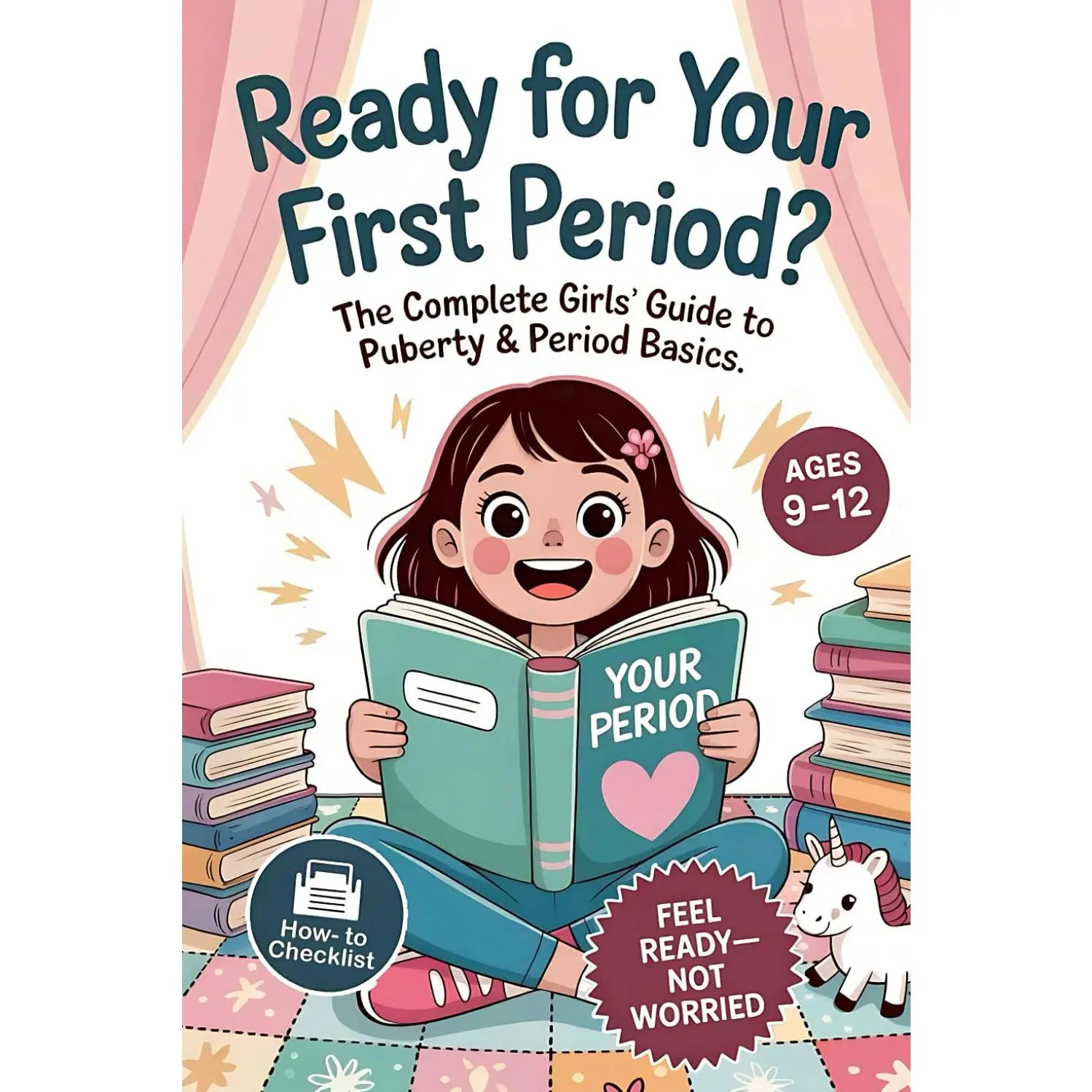 Ready For Your First Period?: The Complete Girls' Guide to Puberty & Period Basics-Simple Steps, Supplies & a Day-One Plan (Ages 9-12)